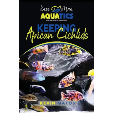 Keeping African Cichlids: Complete beginners guide on keeping an African Cichlid Aquarium