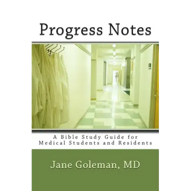 Progress Notes: A Bible Study Guide for Medical Students and Residents