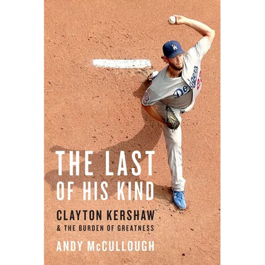 The Last of His Kind: Clayton Kershaw and the Burden of Greatness