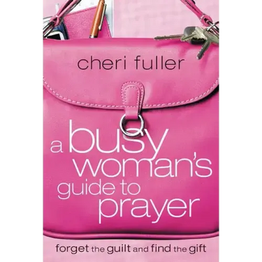 A Busy Woman's Guide to Prayer