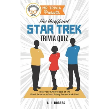 Mr. Trivia Presents: The Unofficial Star Trek Trivia Quiz: Test Your Knowledge of the Final Frontier--from Every Series and Film!