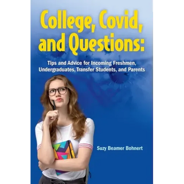 College, Covid, and Questions: Tips and Advice for Incoming Freshmen, Undergraduates, Transfer Students, and Parents