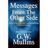 Messages From The Other Side Stories of the Dead, Their Communication, and Unfinished Business