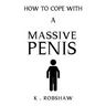 How To Cope With A Massive Penis: Inappropriate, outrageously funny joke notebook disguised as a real 6x9 paperback - fool your friends with this awes