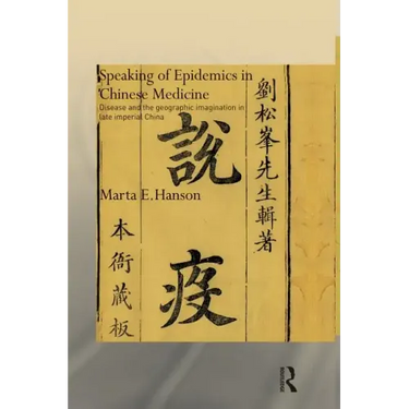 Speaking of Epidemics in Chinese Medicine: Disease and the Geographic Imagination in Late Imperial China