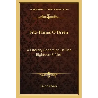 Fitz-James O'Brien: A Literary Bohemian of the Eighteen-Fifties