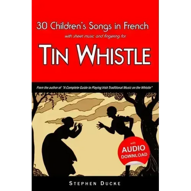 30 Children's Songs in French with Sheet Music and Fingering for Tin Whistle