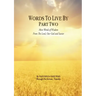 Words to Live By: Part Two: More Words of Wisdom From The Lord, Our God and Savior