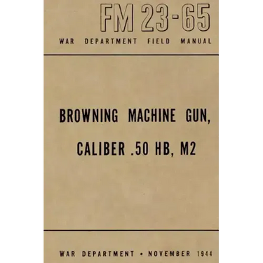 Browning Machine Gun, Caliber .50 HB, M2: War Department Field Manual FM 23-65, November 1944