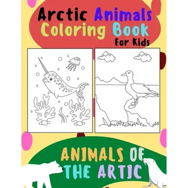 Animals of The Arctic. Arctic Animals Coloring Book for Kids: Wonderful Arctic Animals Coloring Book for Children of All Ages. Polar Bear, Narwhal, Wa
