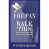 You Can Still Walk This: Physically Walking: Spiritually Growing!