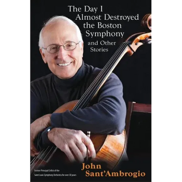 The Day I Almost Destroyed the Boston Symphony and Other Stories