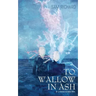 To Wallow in Ash & Other Sorrows