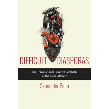 Difficult Diasporas: The Transnational Feminist Aesthetic of the Black Atlantic