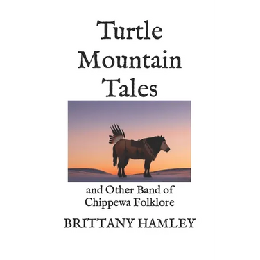 Turtle Mountain Tales: and Other Band of Chippewa Folklore
