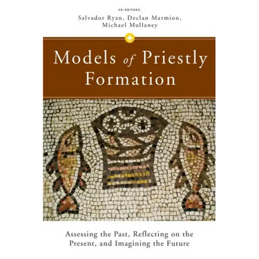 Models of Priestly Formation: Assessing the Past, Reflecting on the Present, and Imagining the Future