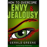 How to Overcome Envy and Jealousy: Develop Stronger Relationships