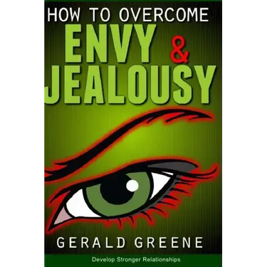 How to Overcome Envy and Jealousy: Develop Stronger Relationships