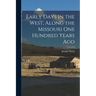 Early Days in the West, Along the Missouri One Hundred Years Ago