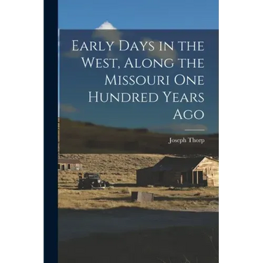 Early Days in the West, Along the Missouri One Hundred Years Ago