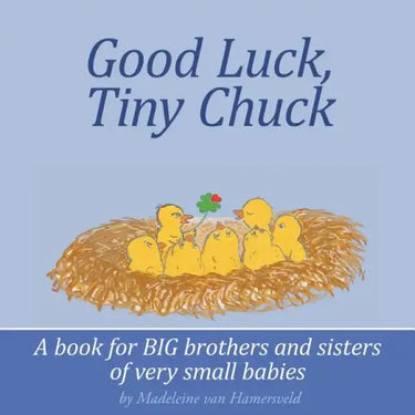Good Luck, Tiny Chuck: A book for BIG brothers and sisters of very small babies