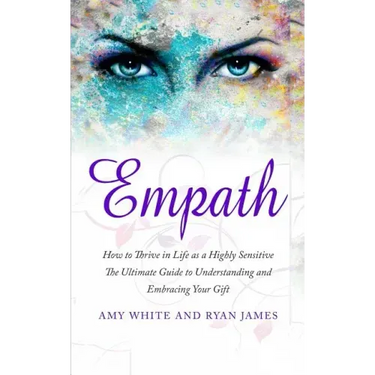 Empath: How to Thrive in Life as a Highly Sensitive - The Ultimate Guide to Understanding and Embracing Your Gift (Empath Series) (Volume 1)