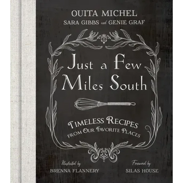 Just a Few Miles South: Timeless Recipes from Our Favorite Places