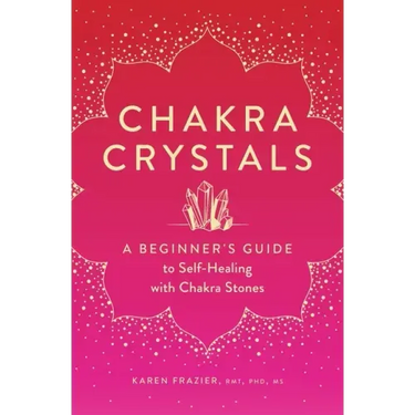 Chakra Crystals: A Beginner's Guide to Self-Healing with Chakra Stones