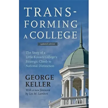 Transforming a College: The Story of a Little-Known College's Strategic Climb to National Distinction