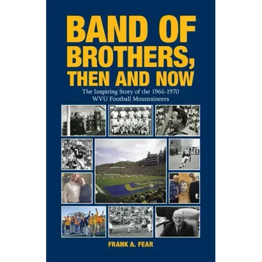 Band of Brothers, Then and Now: The Inspiring Story of the 1966-1970 WVU Football Mountaineers