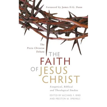 The Faith of Jesus Christ: The Pistis Christou Debate: Exegetical, Biblical, and Theological Studies