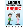 Learn Conversational Arabic: 50 Daily Arabic Conversations & Dialogues for Beginners & Intermediate Learners