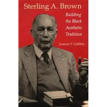 Sterling A. Brown: Building the Black Aesthetic Tradition
