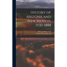 History of Arizona and New Mexico, 1530-1888