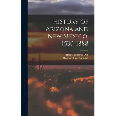History of Arizona and New Mexico, 1530-1888