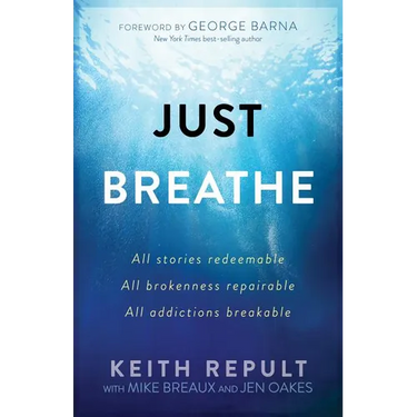 Just Breathe: All stories redeemable, All brokenness repairable, All addictions breakable