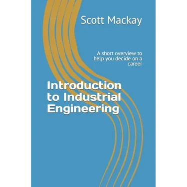 Introduction to Industrial Engineering: A short overview to help you decide on a career