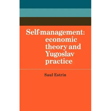 Self-Management: Economic Theory and Yugoslav Practice