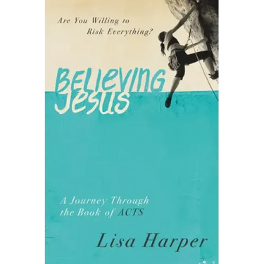 Believing Jesus: Are You Willing to Risk Everything? a Journey Through the Book of Acts