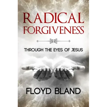 Radical Forgiveness: Through The Eyes Of Jesus