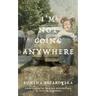 I'm Not Going Anywhere