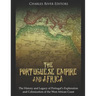 The Portuguese Empire and Africa: The History and Legacy of Portugal's Exploration and Colonization of the West African Coast