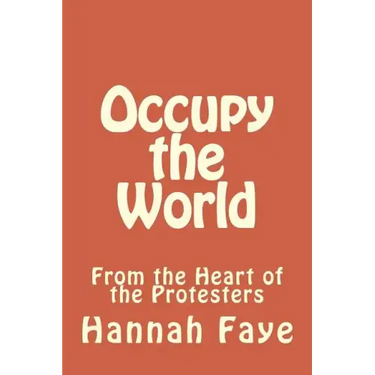 Occupy the World: From the Heart of the Protesters