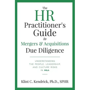 The HR Practitioner's Guide to Mergers & Acquisitions Due Diligence: Understanding the People, Leadership, and Culture Risks in M&A