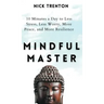 Mindful Master: 10 Minutes a Day to Less Stress, Less Worry, More Peace, and More Resilience