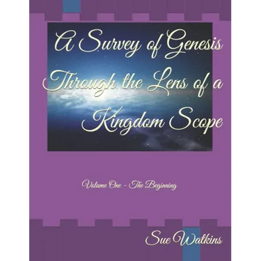 A Survey of Genesis Through the Lens of a Kingdom Scope: Volume One - The Beginning
