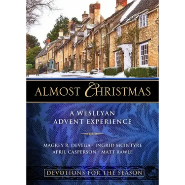 Almost Christmas Devotions for the Season: A Wesleyan Advent Experience
