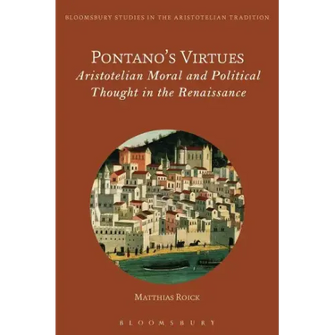 Pontano's Virtues: Aristotelian Moral and Political Thought in the Renaissance