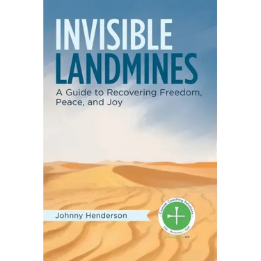Invisible Landmines: A Guide to Recovering Freedom, Peace, and Joy