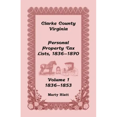Clarke County, Virginia Personal Property Tax Lists: Volume 1, 1836-1853